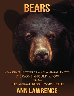 Bears: Amazing Pictures and Animal Facts Everyone Should Know By Ann Lawrence Cover Image