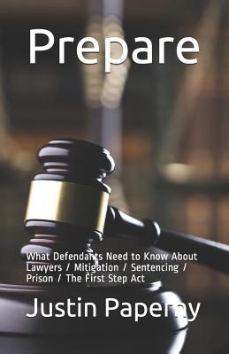 Prepare: What Defendants Need to Know About Lawyers / Mitigation / Sentencing / Prison / The First Step Act Cover Image