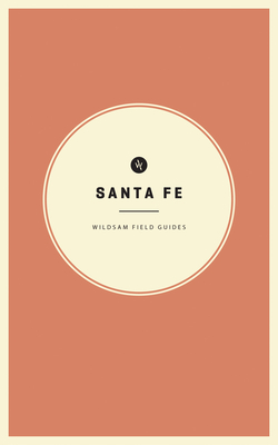 Wildsam Field Guides: Santa Fe By Taylor Bruce (Editor), Ella Trujillo (Illustrator) Cover Image