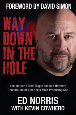 Way Down in the Hole: The Meteoric Rise, Tragic Fall and Ultimate Redemption of America's Most Promising Cop Cover Image