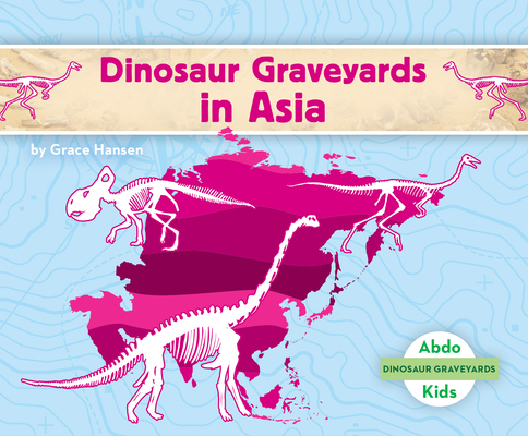 Dinosaur Graveyards in Asia Cover Image