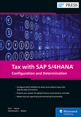 Tax with SAP S/4hana: Configuration and Determination By Michael Fuhr, Dirk Heyne, Nadine Teichelmann Cover Image