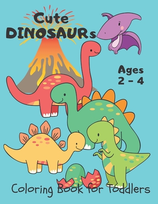 Cute Dinosaurs ... Coloring Book for Toddlers: Dino Coloring Book for Kids Ages 2-4 Year-Olds. Simple and Easy for Little Hands to Color. Fantastic Gi By Little Ones Learning Book Cover Image
