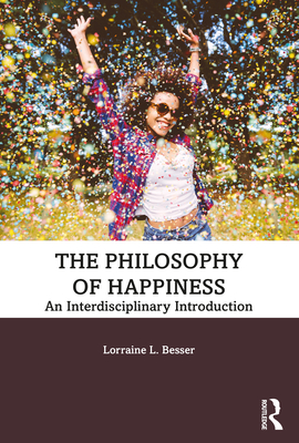 The Philosophy of Happiness: An Interdisciplinary Introduction Cover Image