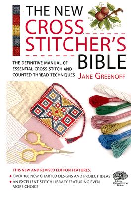 The New Cross Stitcher's Bible: The Definitive Manual of Essential Cross Stitch and Counted Thread Techniques (Cross Stitch (David & Charles)) Cover Image
