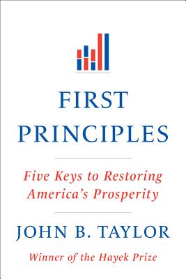 First Principles: Five Keys to Restoring America's Prosperity By John B. Taylor Cover Image