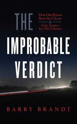 The Improbable Verdict: How One Person Beat the Cheats and Got Justice for His Clients By Barry Brandt Cover Image