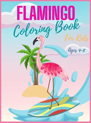 Download Flamingo Coloring Book For Kids Ages 4 8 Cute Flamingos Coloring Book For Girls Boys Flamingo Coloring Book Unique Coloring Pages Great Gift For Hardcover Trident Booksellers And Cafe