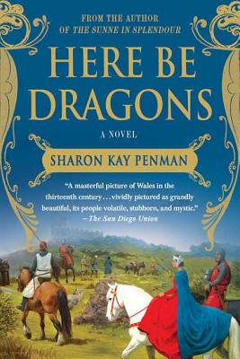 Here Be Dragons: A Novel (Welsh Princes Trilogy #1)