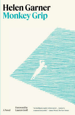 Monkey Grip: A Novel By Helen Garner, Lauren Groff (Foreword by) Cover Image
