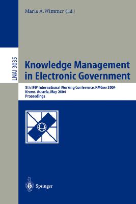 Knowledge Management in Electronic Government: 4th Ifip International Working Conference, Kmgov 2003, Rhodes, Greece, May 26-28, 2003, Proceedings Cover Image