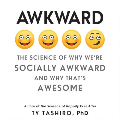 Awkward: The Science of Why We're Socially Awkward and Why That's Awesome By Ty Tashiro Phd, George Newbern (Read by) Cover Image