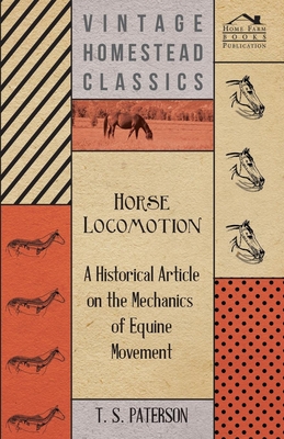 Horse Locomotion - A Historical Article on the Mechanics of Equine Movement By T. S. Paterson Cover Image