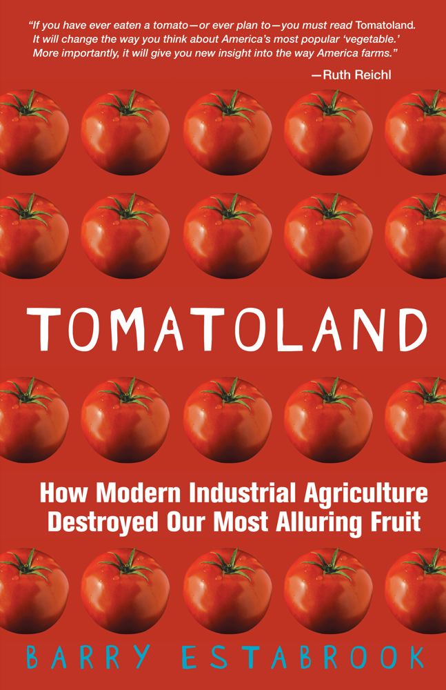 Tomatoland: How Modern Industrial Agriculture Destroyed Our Most Alluring Fruit By Barry Estabrook Cover Image