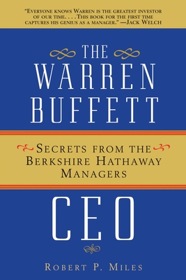 The Warren Buffett CEO: Secrets from the Berkshire Hathaway Managers By Robert P. Miles Cover Image
