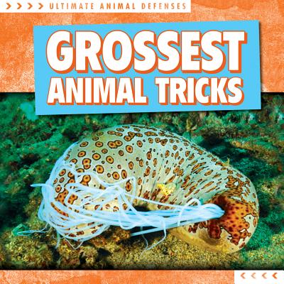 Grossest Animal Tricks (Ultimate Animal Defenses) By Agatha Gregson Cover Image