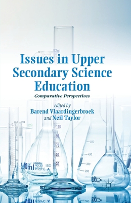 Issues in Upper Secondary Science Education: Comparative Perspectives By B. Vlaardingerbroek (Editor), Neil Taylor Cover Image