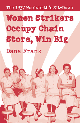Women Strikers Occupy Chain Stores, Win Big: The 1937 Woolworth's Sit-Down Cover Image