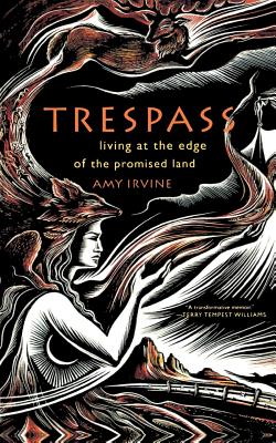 Trespass: Living at the Edge of the Promised Land By Amy Irvine Cover Image