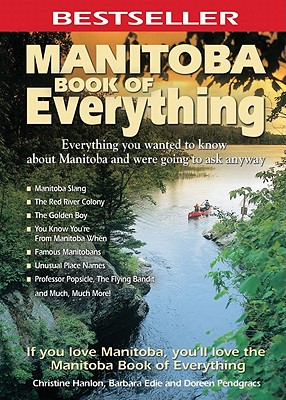 Manitoba Book of Everything: Everything You Wanted to Know About Manitoba and Were Going to Ask Anyway By Christine Hanlon Cover Image