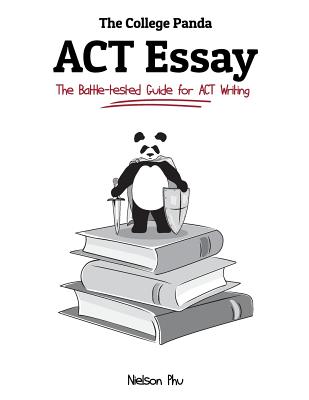 The College Panda's ACT Essay: The Battle-Tested Guide for ACT Writing By Nielson Phu Cover Image