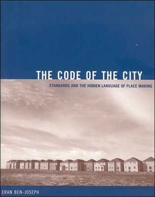 The Code of the City: Standards and the Hidden Language of Place Making (Urban and Industrial Environments)