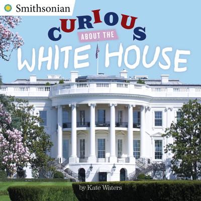 Curious About the White House (Smithsonian) By Kate Waters Cover Image