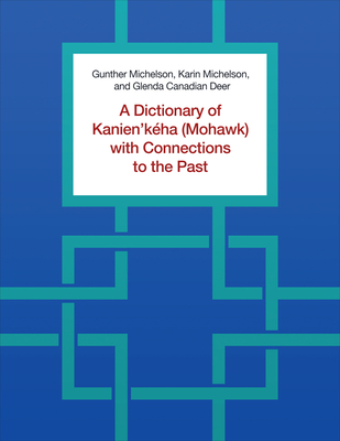 A Dictionary of Kanien'kéha (Mohawk) with Connections to the Past Cover Image