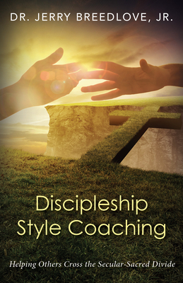 Discipleship Style Coaching: Helping Others Cross the Secular-Sacred Divide By Jerry Breedlove Cover Image