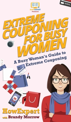 Extreme Couponing for Busy Women: A Busy Woman's Guide to Extreme Couponing Cover Image