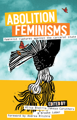 Abolition Feminisms Vol. 2: Feminist Ruptures Against the Carceral State By Alisa Bierria, Brooke Lober (Editor), Jakeya Caruthers (Editor) Cover Image