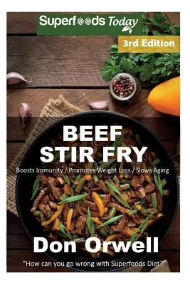 Beef Stir Fry: Over 60 Quick & Easy Gluten Free Low Cholesterol Whole Foods Recipes full of Antioxidants & Phytochemicals By Don Orwell Cover Image