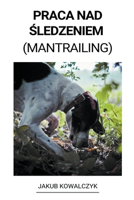 Praca nad śledzeniem (Mantrailing) Cover Image