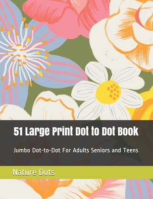 51 Large Print Dot to Dot Book: Jumbo Dot-to-Dot For Adults