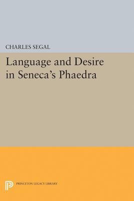 Language and Desire in Seneca's Phaedra (Princeton Legacy Library #5074) Cover Image