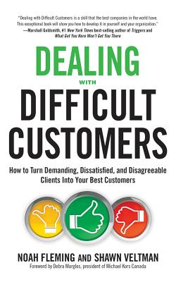 Dealing with Difficult Customers: How to Turn Demanding, Dissatisfied, and Disagreeable Clients Into Your Best Customers Cover Image