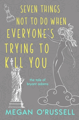 Seven Things Not to Do When Everyone's Trying to Kill You (The Tale of Bryant Adams #2)