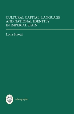 Cultural Capital, Language and National Identity in Imperial Spain (Monograf #311)