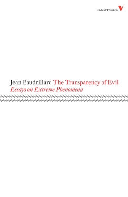 The Transparency of Evil: Essays on Extreme Phenomena (Radical Thinkers) By Jean Baudrillard, James Benedict (Translated by) Cover Image