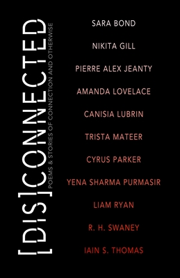[Dis]Connected Volume 1: Poems & Stories of Connection and Otherwise (A [Dis]Connected Poetry Collaboration #1)