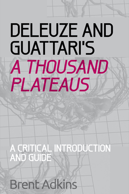 Deleuze and Guattari's a Thousand Plateaus: A Critical Introduction and Guide Cover Image