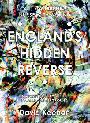 England's Hidden Reverse, revised and expanded edition: A Secret History of the Esoteric Underground By David Keenan Cover Image