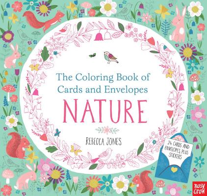 The Coloring Book of Cards and Envelopes: Nature By Nosy Crow, Rebecca Jones (Illustrator) Cover Image