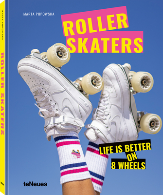 Rollerskaters: Life Is Better on 8 Wheels By Marta Popowska Cover Image
