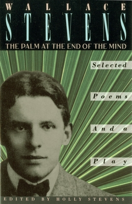 The Palm at the End of the Mind: Selected Poems and a Play By Wallace Stevens, Holly Stevens (Editor) Cover Image
