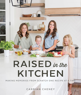 Raised in the Kitchen: Making Memories from Scratch One Recipe at a Time Cover Image