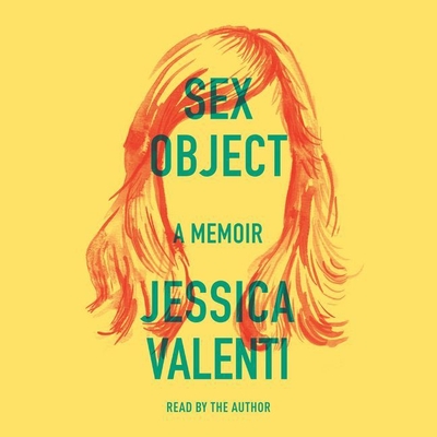 Sex Object: A Memoir By Jessica Valenti (Read by) Cover Image