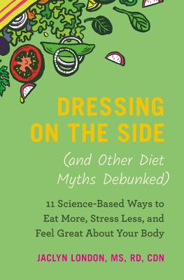 Cover for Dressing on the Side (and Other Diet Myths Debunked)