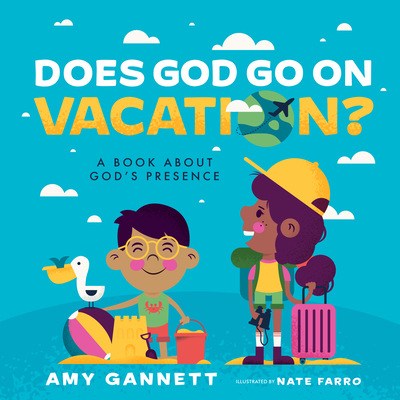 Does God Go on Vacation?: A Book About God’s Presence (Tiny Theologians™) By Amy Gannett Cover Image