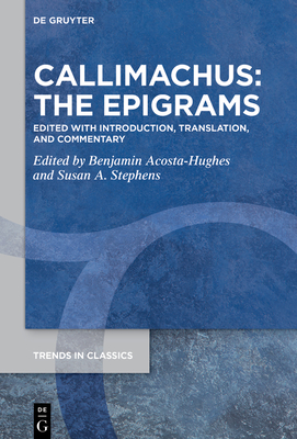 Callimachus: The Epigrams: Edited with Introduction, Translation, and Commentary (Trends in Classics - Supplementary Volumes)